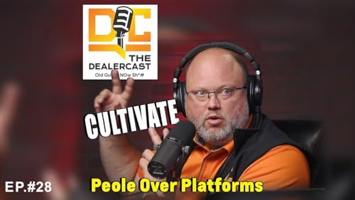 DealerCast - People Over Platforms Ep. 28