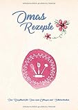  Omas Rezepte - Das Rezeptbuch für Oma zum Eintragen und Selberschreiben: (A4) Viel Platz, extragroße Zeilenabstände + Schrift zum einfachen Ausfüllen, mit Register