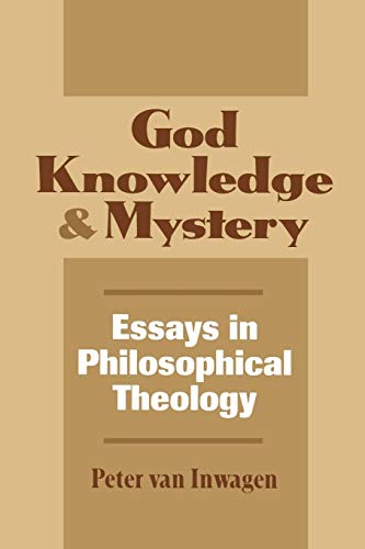 God, Knowledge, and Mystery: Essays in Philosophical Theology (Cornell Studies in Political Economy (Paperback))