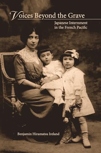 Voices Beyond the Grave: Japanese Internment in the French Pacific
