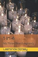 1 In 4: My Three Year Pregnancy 1796305359 Book Cover
