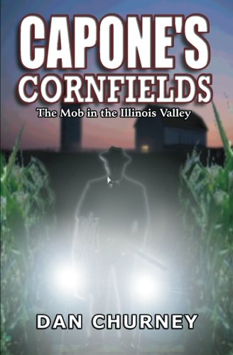 Capone's Cornfields: The Mob in the Illinois Valley