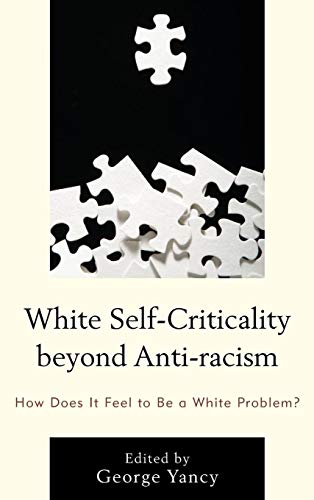 White Self-Criticality beyond Anti-racism: How Does It Feel to Be a White Problem? (Philosophy of Race)