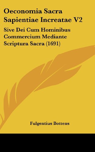 Preisvergleich Produktbild Oeconomia Sacra Sapientiae Increatae V2: Sive Dei Cum Hominibus Commercium Mediante Scriptura Sacra (1691)