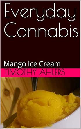 Everyday Cannabis: Mango Ice Cream (The Iciest of Creams, Book 1)