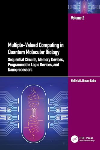 Multiple-Valued Computing in Quantum Molecular Biology: Sequential Circuits, Memory Devices, Programmable Logic Devices, and Nanoprocessors (English Edition) - Babu, Hafiz Md. Hasan
