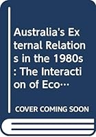 Australia's External Relations in the 1980s: The Interaction of Economic, Political, and Strategic Factors 031206120X Book Cover