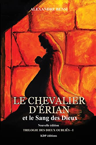 Le chevalier d'Erian et le Sang des Dieux : Édition augmentée en septembre 2022 (Le chevalier d'Érian - Les Dieux oubliés t. 1) (French Edition) eBook : Bensi, Alexandre: Amazon.es: Tienda Kindle