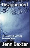 Disappeared: 24 Unsolved Missing Person Cases (Missing Person Cases From Across America) (English Edition)