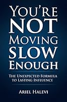 You're Not Moving Slow Enough: The Unexpected Formula to Lasting Influence 1541273893 Book Cover