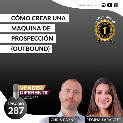 &iexcl;C&oacute;mo crear una maquina de prospecci&oacute;n (outbound) con Regina Lara Cuti y Chris Payne (Episodio 287)