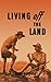 Living Off the Land: A Manual of Bushcraft compiled from articles contributed to "Salt", the Army Education Journal - 1944