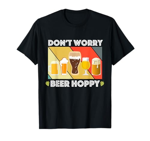 Don't worry Beer Hoppy Home Brewers IPA Funny I Do T-Shirt