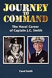 Journey to Command: The Naval Career of Captain J.C. Smith