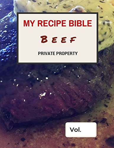 My Recipe Bible - Beef: Private Property (Fill in your own recipes)