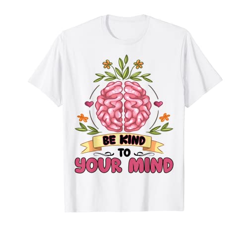 Mental Health Awareness Be Kind To Your Mind Camiseta