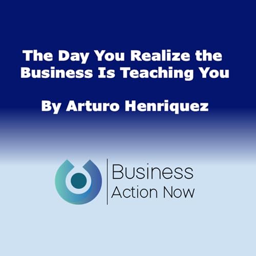 The Day You Realize the Business Is Teaching You
