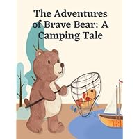 The Adventures of Brave Bear: Short Stories for kid's about Camping I Adventure story for kids featuring cute animals I Animal stories for Kid's readers I Gift for kid's