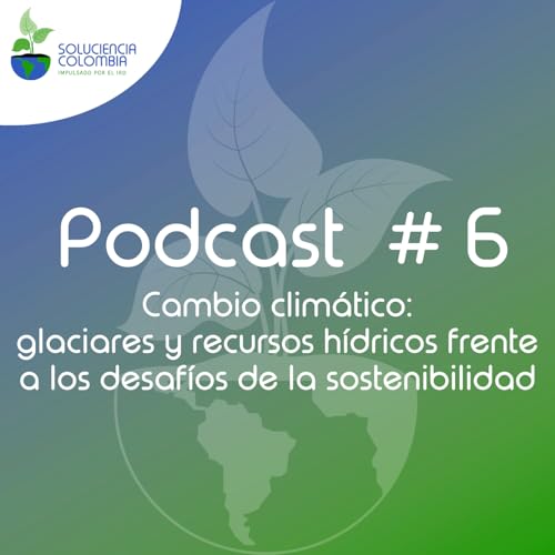 Cambio clim&aacute;tico: glaciares & recursos h&iacute;dricos