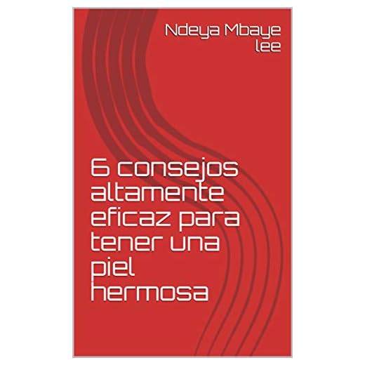 6 consejos altamente eficaz para tener una piel hermosa : como tener una piel perfecta en 6 dias (Spanish Edition)