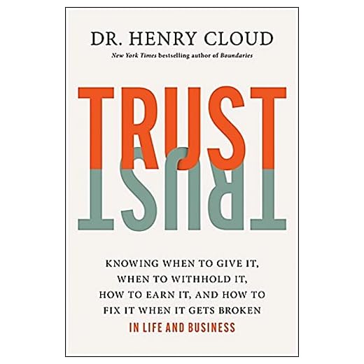 Trust: Knowing When to Give It, When to Withhold It, How to Earn It, and How to Fix It When It Gets Broken