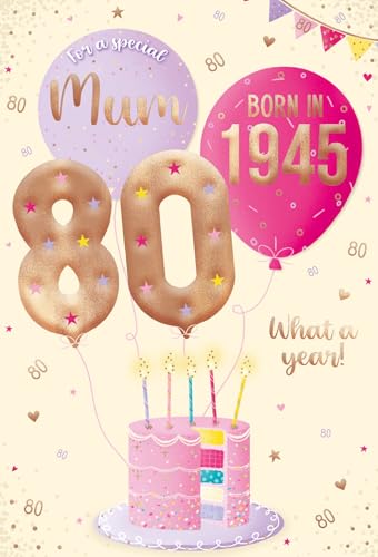 ICG 2025 Mum 80th Birthday Card - Happy Birthday Year You Were Born Card with Born in 1945 Balloons and Cake Design and Special Finishes - Birthday Cards for Women