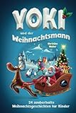  Yoki und der Weihnachtsmann: 24 zauberhafte Weihnachtsgeschichten für Kinder. Ein Adventskalenderbuch in 24 Kapiteln zum Vorlesen und Lesen.