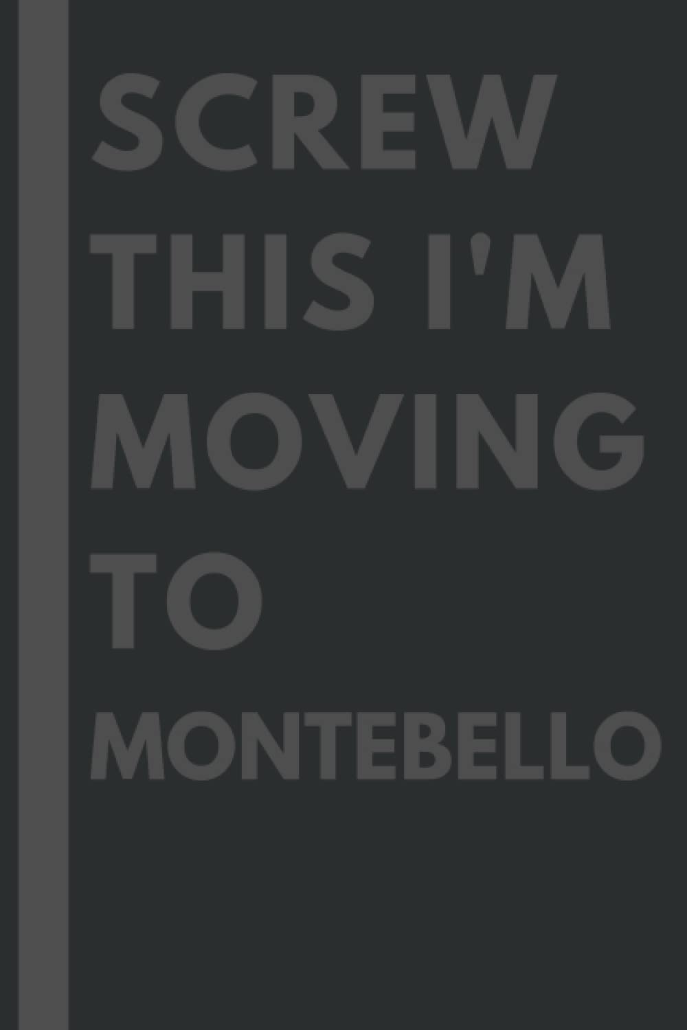 Screw This I'm Moving To Montebello: An Awesome Montebello Journal Notebook With Lined Interior - 110 pages - 6x9 inches