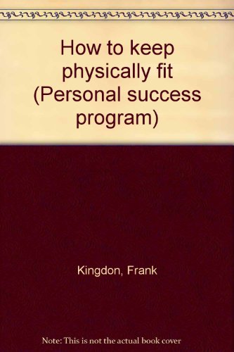 How to keep physically fit (Personal success pr... B0006BMF10 Book Cover