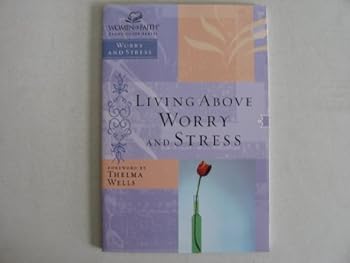 Paperback lIVING ABOVE WORRY AND STRESS-WOMEN OF FAITH STUDY GUIDE (LIVING ABOVE WORRY AND STRESS, NONE) Book
