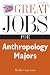 Great Jobs for Anthropology Majors (Great Jobs For... Series)