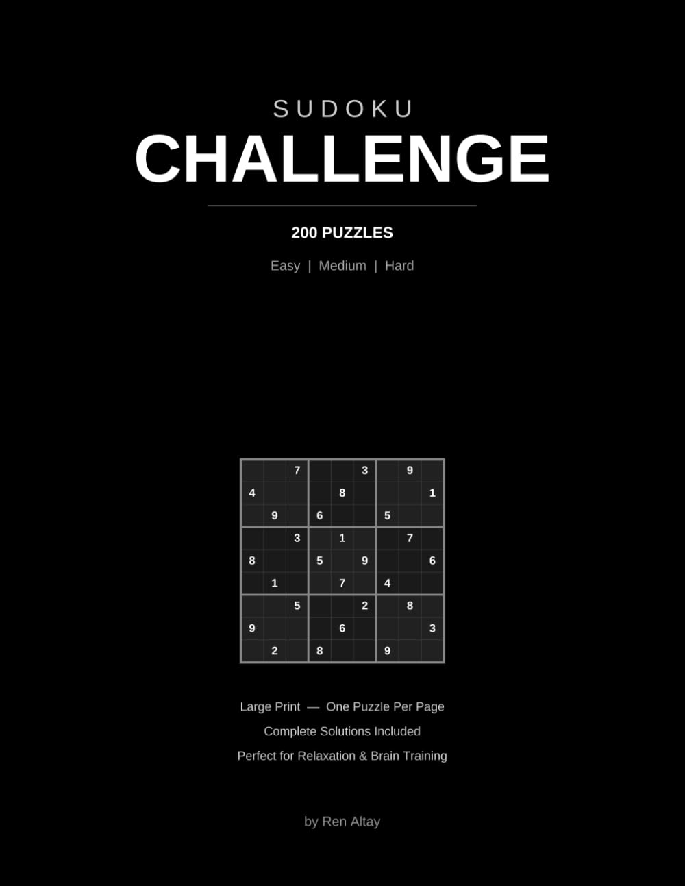 Sudoku Challenge: 200 Large Print Puzzles with Full Solutions — Easy, Medium, and Hard Levels for Adults