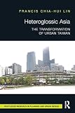 Heteroglossic Asia: The Transformation of Urban Taiwan (Routledge Research in Planning and Urban Design)
