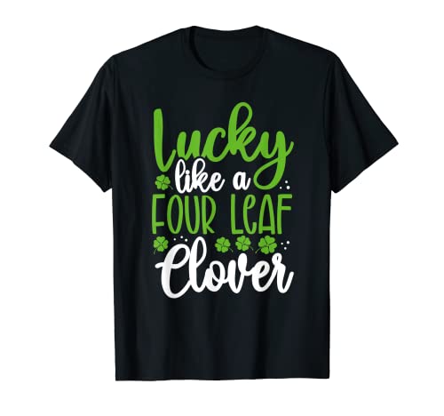 Fun St Patrick's Day Saying Lucky Like A Four Leaf Clover T-Shirt