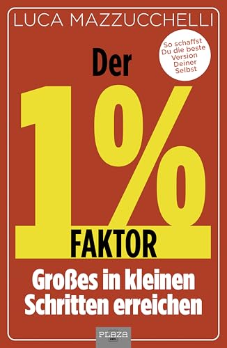 Der 1 % Faktor: Großes in kleinen Schritten erreichen