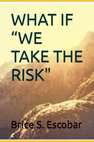 WHAT IF “WE TAKE THE RISK"