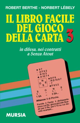  Il libro facile del gioco della carta 3: in difesa, nei contratti a Senza Atout: Vol. 3