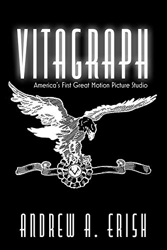 Vitagraph: America's First Great Motion Picture Studio (Screen Classics)