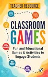 Classroom Games: Fun and Educational Games and Activities to Engage Students