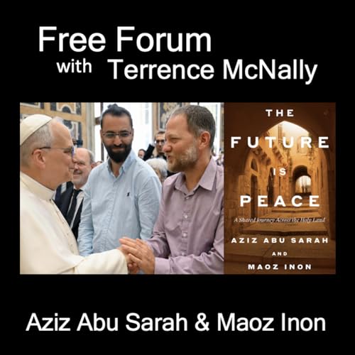 Episode 739: THE FUTURE IS PEACE-AZIZ ABU SARAH (Palestinian) & MAOZ INON (Israeli)
