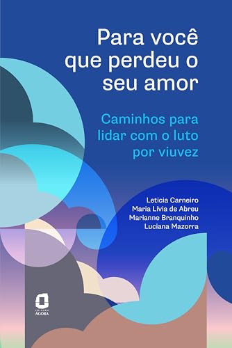 Para você que perdeu o seu amor: Caminhos para lidar com o luto por viuvez - Carneiro, Leticia