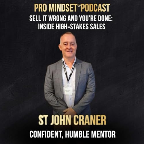 Sell It Wrong and You&rsquo;re Done: Inside High‑Stakes Sales with St. John Craner