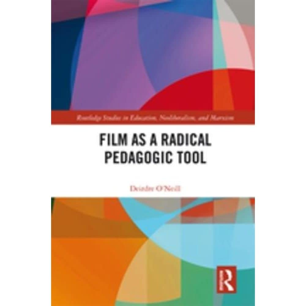 Film as a Radical Pedagogic Tool (Routledge Studies in Education, Neoliberalism, and Marxism)      1st Edition