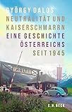 Neutralität und Kaiserschmarrn: Eine Geschichte Österreichs seit 1945