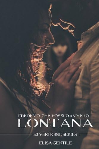 Credevo che fossi davvero lontana: Volume 3 (Vertigine Series)