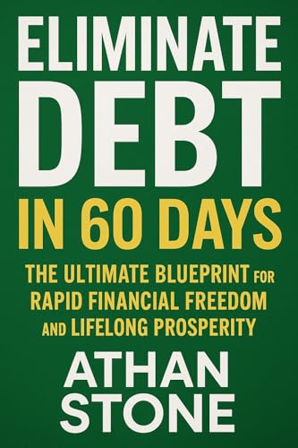 Eliminate Debt in 60 Days: The Ultimate Blueprint for Rapid Financial Freedom and Lifelong Prosperity (English Edition)