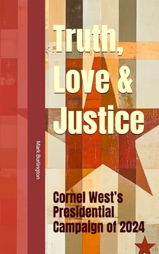 Truth, Love & Justice: Cornel West’s Presidential Campaign of 2024