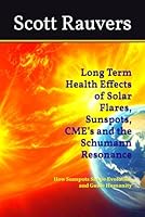 Long Term Health Effects of Solar Flares, Sunspots, CME’s and the Schumann Resonance: How Sunspots Shape Evolution and Guide Humanity B0D66ZQ2QS Book Cover