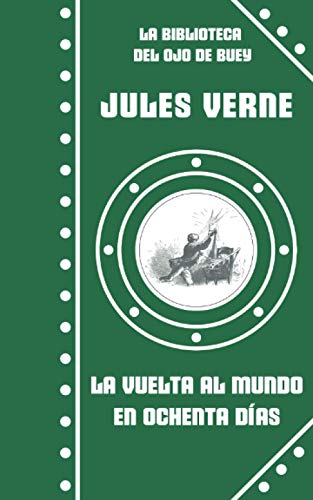 La vuelta al mundo en ochenta días: 6 (La Biblioteca del Ojo de Buey)