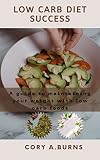 Low carb diet success : A guide to maintaining your weight with low carb foods|Nice recipes for healthy living|Easy homemade cooking|Low carb cookbook (English Edition)